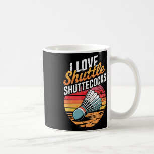 I Love Shuttles Badminton  Coffee Mug