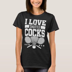 I Love Shuttles S Birdie Badminton Player Gift T-Shirt