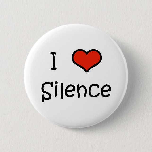 I Love Silence 2 Inch Round Button (Front)