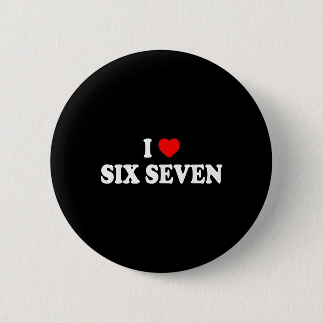 I Love Six Seven I Heart 67 Funny Meme  2 Inch Round Button (Front)