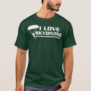 I Love Skydiving Skydiver T-Shirt