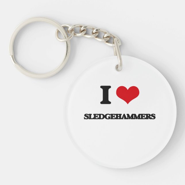 I love Sledgehammers Keychain (Front)
