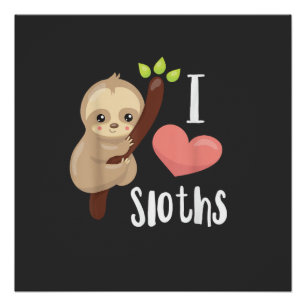 I LOVE Sloths! Cute Sloth T-Shirt Poster