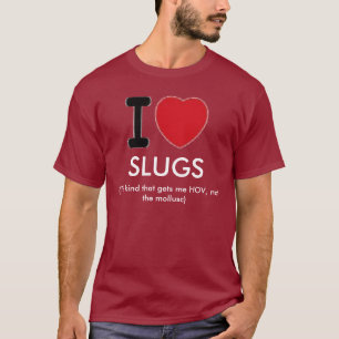 I Love Slugs T-Shirt