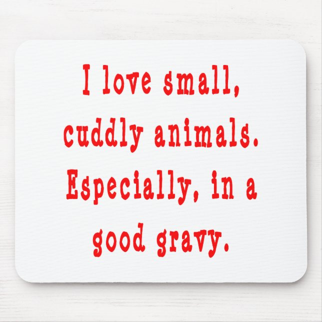 I Love Small Cuddly Animals In A Good Gravy Red Mouse Pad (Front)