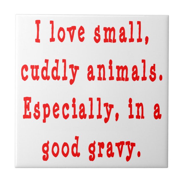 I Love Small Cuddly Animals In A Good Gravy Red Tile (Front)