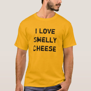 I Love Smelly Cheese T-Shirt