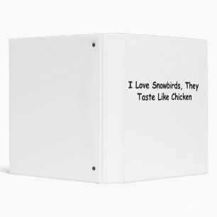 I Love Snowbirds, They Taste Like Chicken Binder