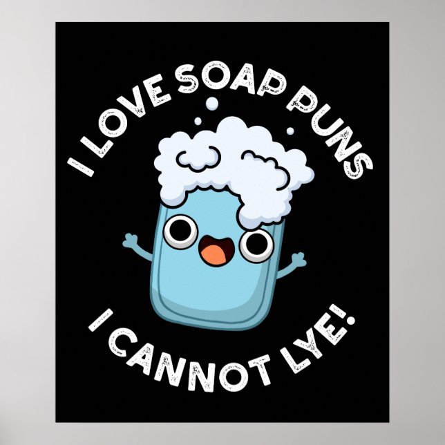 I Love Soap Puns I Cannot Lye Funny Pun Dark BG Poster (Front)