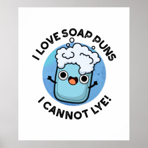 I Love Soap Puns I Cannot Lye Funny Pun  Poster