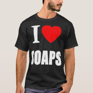 I Love Soaps Television Soap Operas  T-Shirt