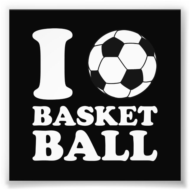 I Love Soccer Ball Basketball Photo Print (Front)