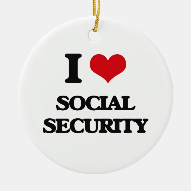 I love Social Security Ceramic Ornament (Front)