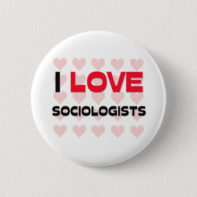I LOVE SOCIOLOGISTS 2 INCH ROUND BUTTON (Front)