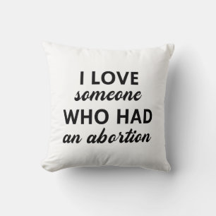 I Love Someone Who Had An Abortion Throw Pillow