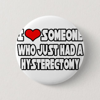 I Love Someone Who Just Had a Hysterectomy 2 Inch Round Button