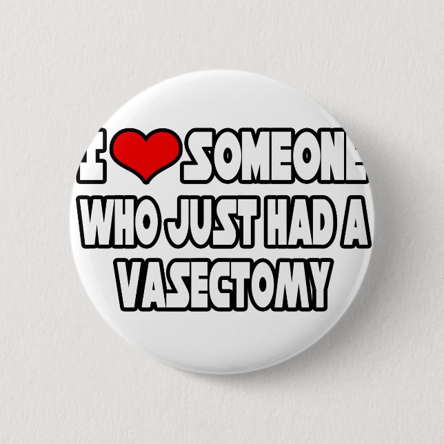 I Love Someone Who Just Had a Vasectomy 2 Inch Round Button (Front)