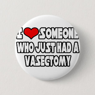 I Love Someone Who Just Had a Vasectomy 2 Inch Round Button