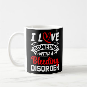 I Love Someone With A Bleeding Disorder Coffee Mug