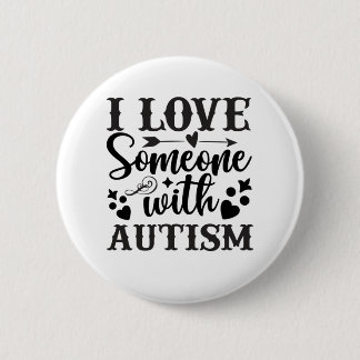 I LOVE SOMEONE WITH AUTISM 2 INCH ROUND BUTTON