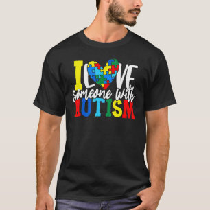 I Love Someone With Autism Autistic Awareness T-Shirt