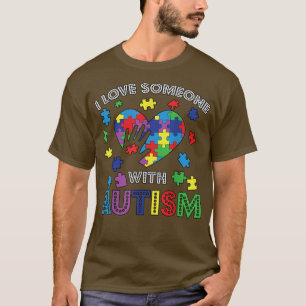 I Love Someone With Autism Autistic Kids Autism Aw T-Shirt