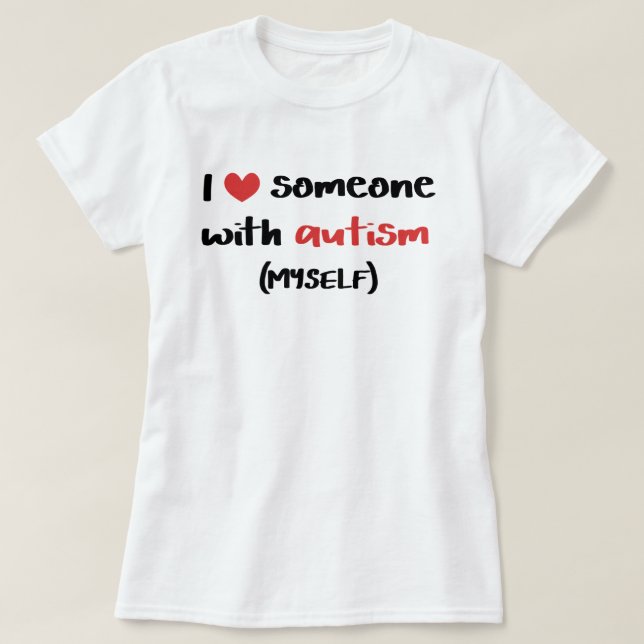 I Love Someone With Autism (Myself) T-Shirt (Design Front)