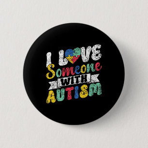 I Love Someone With Autism Support Autists Autist 2 Inch Round Button