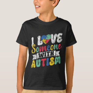 I Love Someone With Autism Support Autists Autist T-Shirt