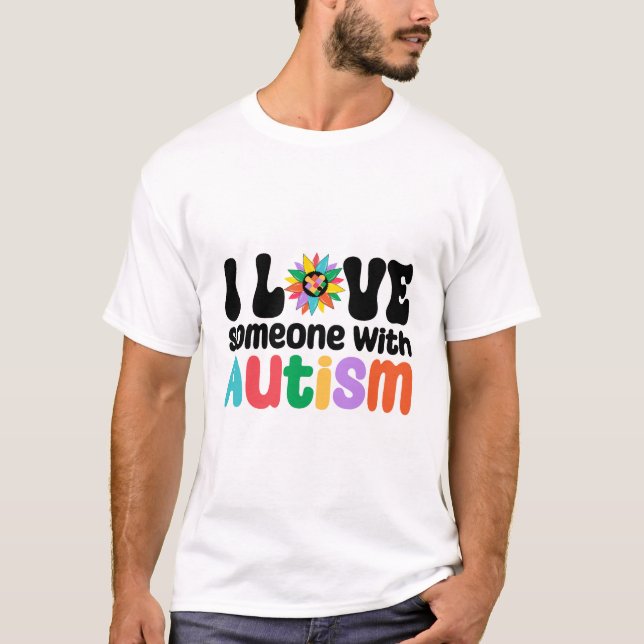 I Love Someone With Autism T-Shirt (Front)