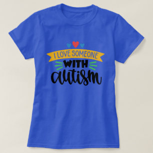 I Love Someone With Autism T-Shirt