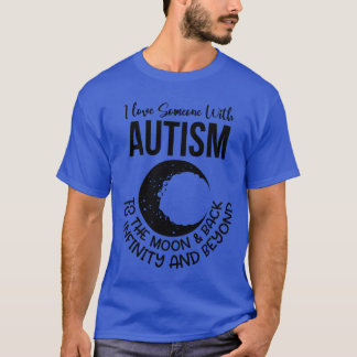 I Love Someone with Autism to the moon & back shir T-Shirt