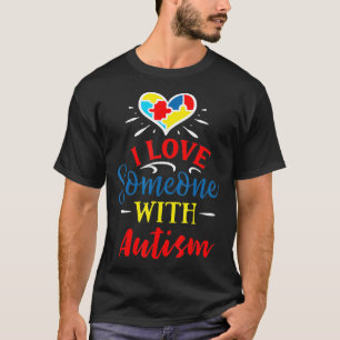 I Love Someone With Autistic Autistic Support T-Shirt