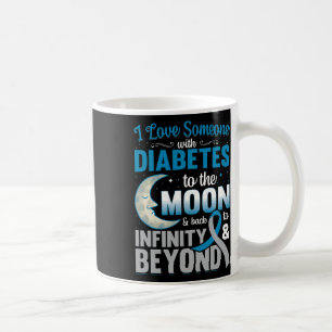 I Love Someone With Diabetes To The Moon And Byck  Coffee Mug