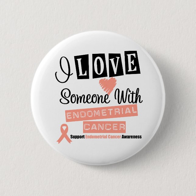 I Love Someone With Endometrial Cancer 2 Inch Round Button (Front)