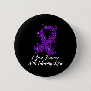 I Love Someone With Fibromyalgia Awareness  2 Inch Round Button