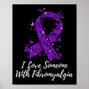 I Love Someone With Fibromyalgia Awareness  Poster