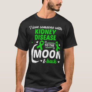I Love Someone With Kidney Disease Kidney Disease T-Shirt