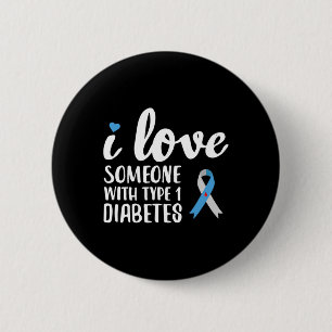 I Love Someone With Type 1 Diabetes Awareness 2 Inch Round Button