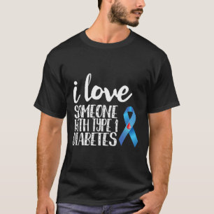 I Love Someone With Type 1 Diabetes Awareness  T-Shirt