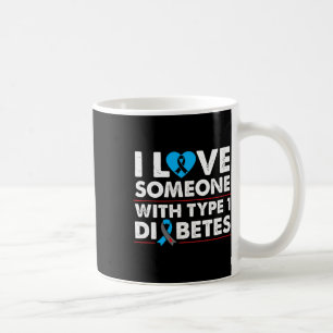 I Love Someone With Type 1 Diabetes For Type One D Coffee Mug