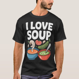 I Love Soup Vegetable Lover T-Shirt