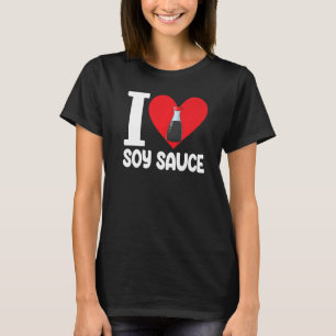 I Love Soy Sauce  Women Sauce Love Foodie  1 T-Shirt