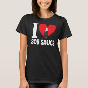 I Love Soy Sauce  Women Sauce Love Foodie  1 T-Shirt
