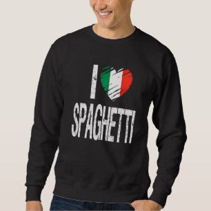 I Love Spaghetti With Flag Of Italy Sweatshirt