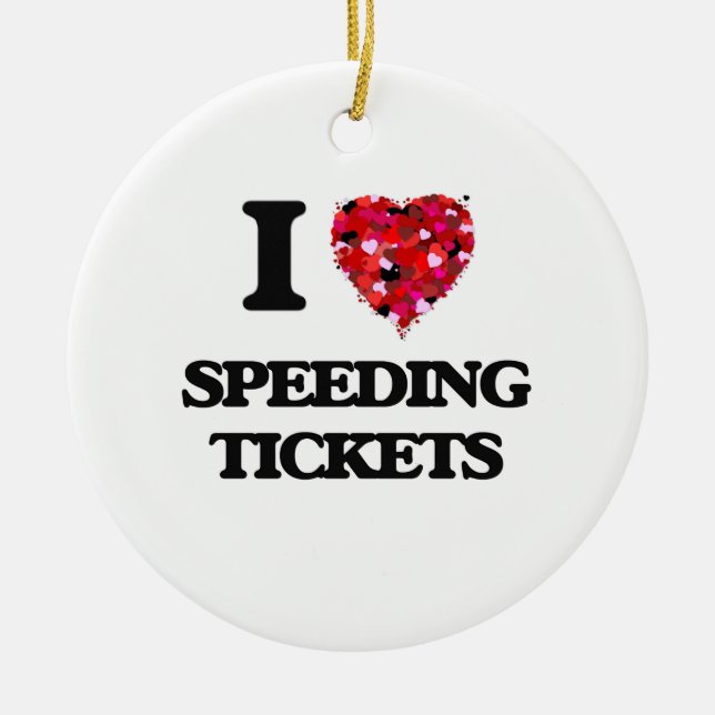 I love Speeding Tickets Ceramic Ornament (Front)