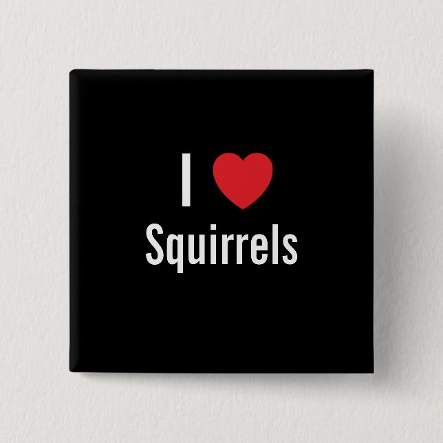 I love Squirrels 2 Inch Square Button (Front)