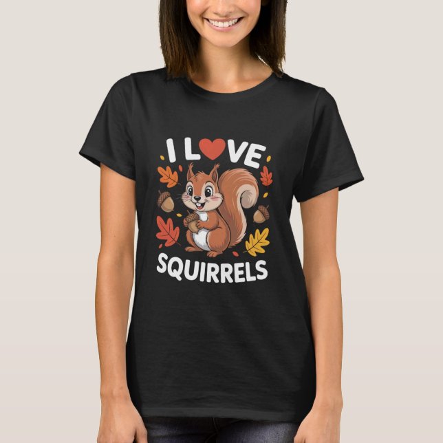 I Love Squirrels Cute Autumn Leaves Acorn T-Shirt (Front)