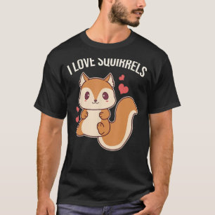 I Love Squirrels Cute Squirrel 1 T-Shirt