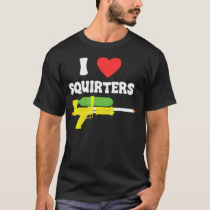 I Love Squirters Funny 80'S Squirt Guns Awesome Re T-Shirt